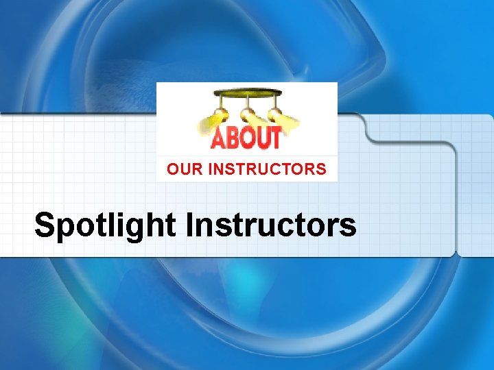OUR INSTRUCTORS Spotlight Instructors 