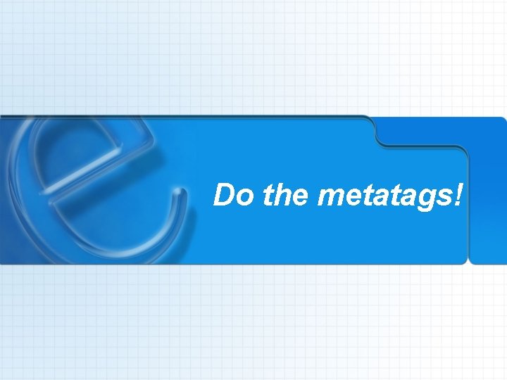 Do the metatags! 