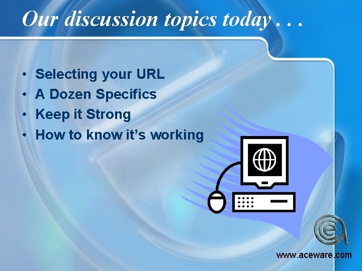 Our discussion topics today. . . • • Selecting your URL A Dozen Specifics