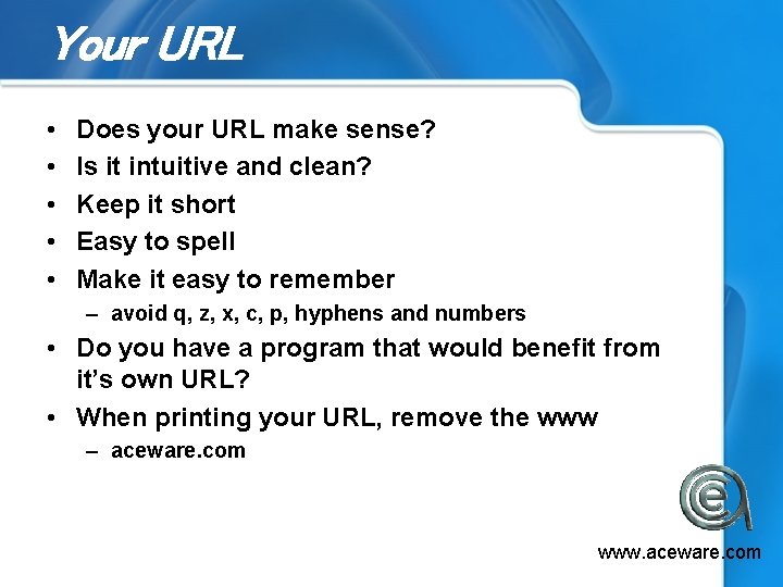 Your URL • • • Does your URL make sense? Is it intuitive and