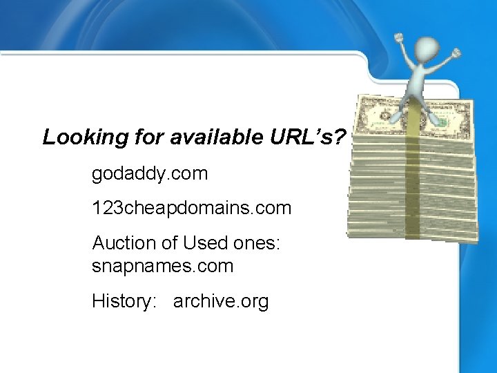 Looking for available URL’s? godaddy. com 123 cheapdomains. com Auction of Used ones: snapnames.