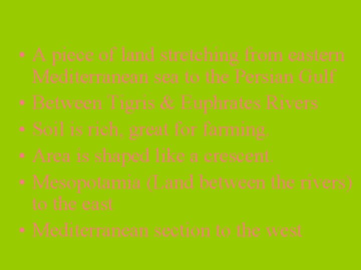  • A piece of land stretching from eastern Mediterranean sea to the Persian