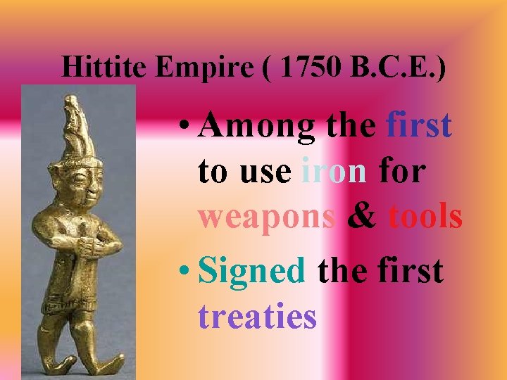 Hittite Empire ( 1750 B. C. E. ) • Among the first to use