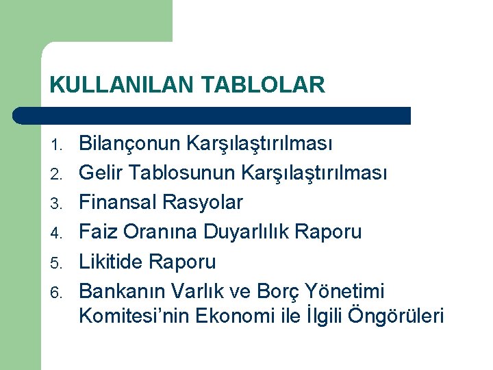 KULLANILAN TABLOLAR 1. 2. 3. 4. 5. 6. Bilançonun Karşılaştırılması Gelir Tablosunun Karşılaştırılması Finansal