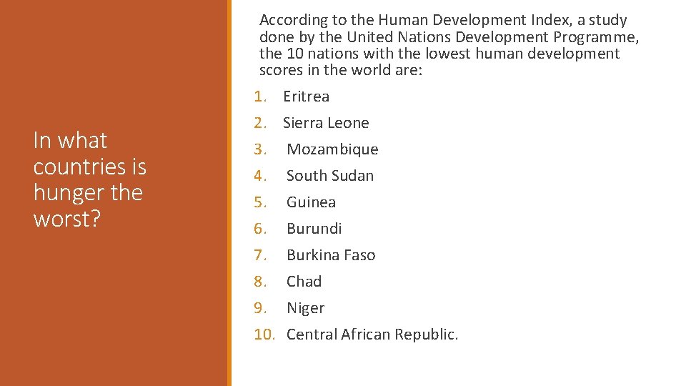 According to the Human Development Index, a study done by the United Nations Development