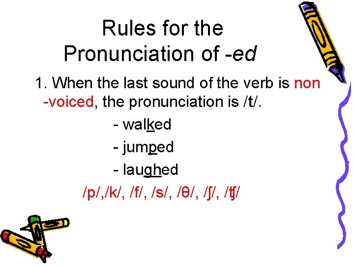 Rules for the Pronunciation of -ed 1. When the last sound of the verb