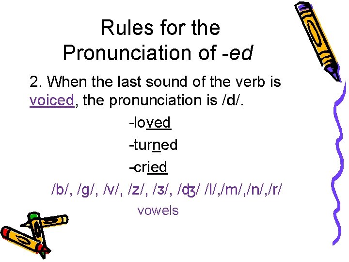 Rules for the Pronunciation of -ed 2. When the last sound of the verb