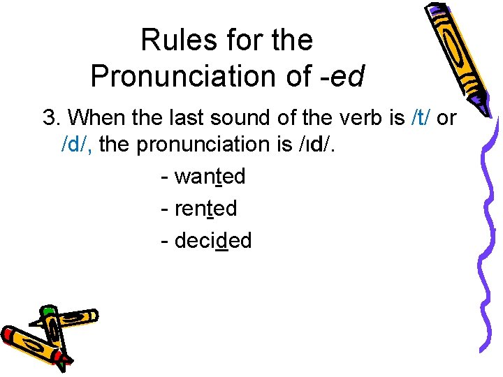 Rules for the Pronunciation of -ed 3. When the last sound of the verb
