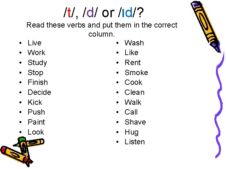 /t/, /d/ or /Id/? • • • Read these verbs and put them in