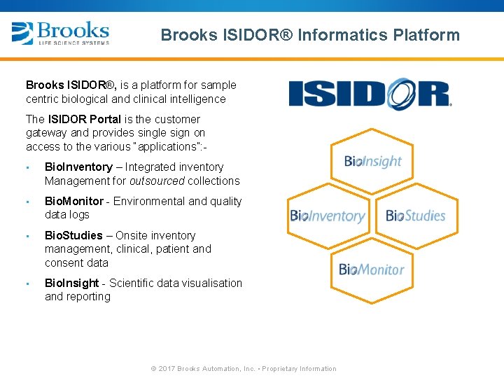 Brooks ISIDOR® Informatics Platform Brooks ISIDOR®, is a platform for sample centric biological and