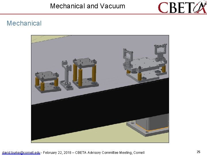 Mechanical and Vacuum Mechanical david. burke@cornell. edu - February 22, 2018 – CBETA Advisory