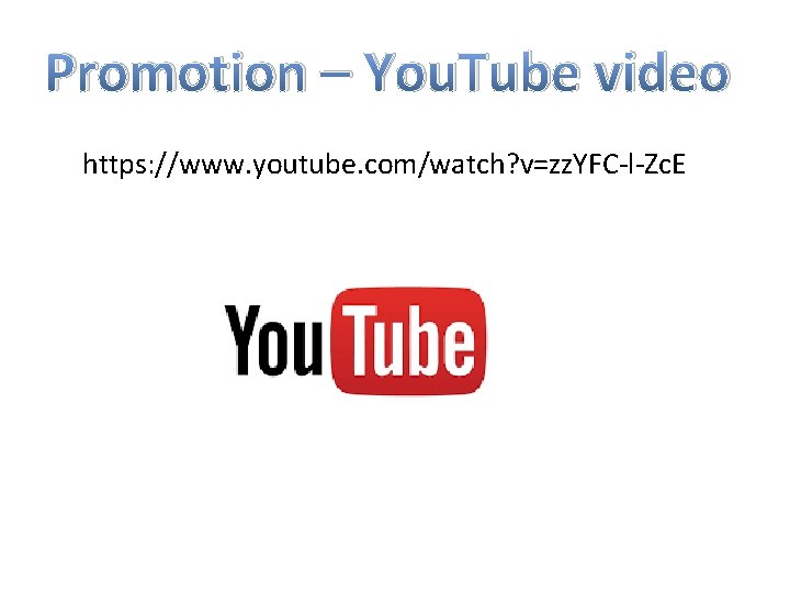 Promotion – You. Tube video https: //www. youtube. com/watch? v=zz. YFC-l-Zc. E 