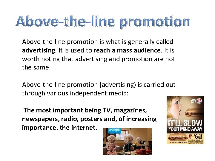 Above-the-line promotion is what is generally called advertising. It is used to reach a