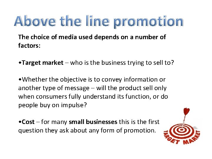 Above the line promotion The choice of media used depends on a number of