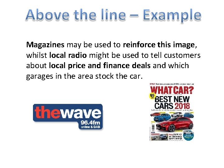 Magazines may be used to reinforce this image, whilst local radio might be used