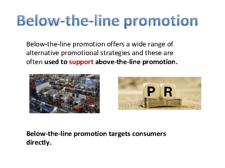Below-the-line promotion offers a wide range of alternative promotional strategies and these are often