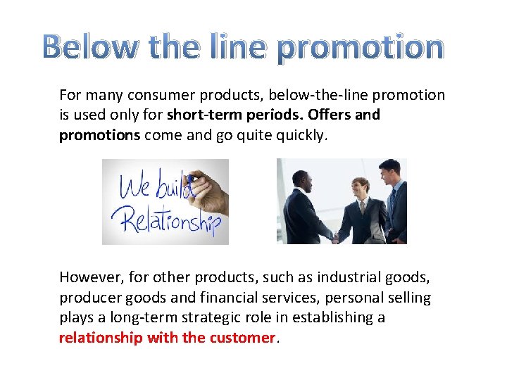 Below the line promotion For many consumer products, below-the-line promotion is used only for
