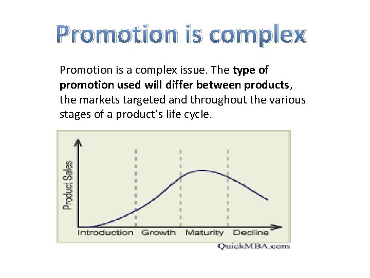 Promotion is complex Promotion is a complex issue. The type of promotion used will