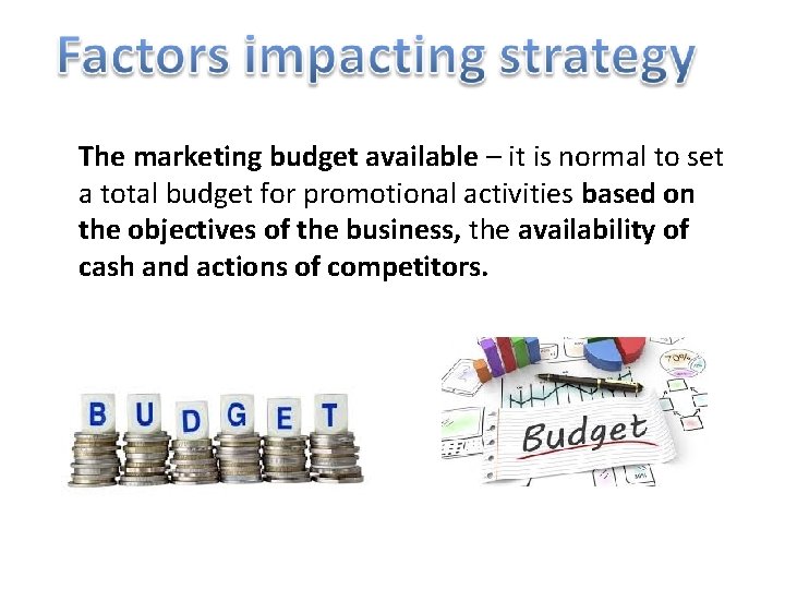 The marketing budget available – it is normal to set a total budget for