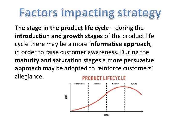 The stage in the product life cycle – during the introduction and growth stages
