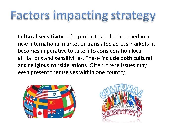 Cultural sensitivity – if a product is to be launched in a new international