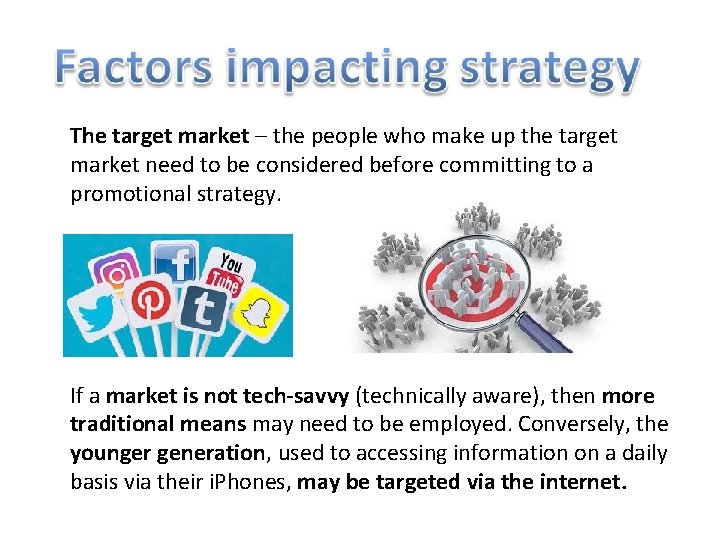 The target market – the people who make up the target market need to