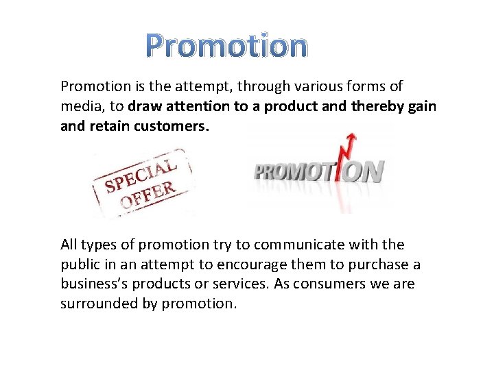 Promotion is the attempt, through various forms of media, to draw attention to a