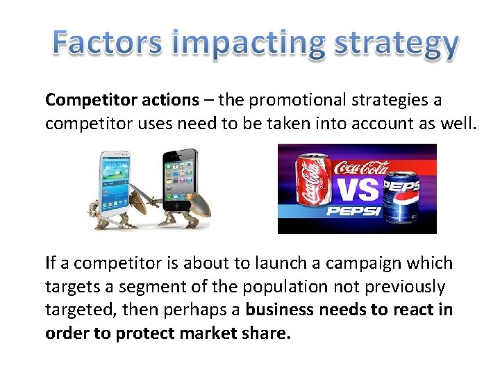 Competitor actions – the promotional strategies a competitor uses need to be taken into