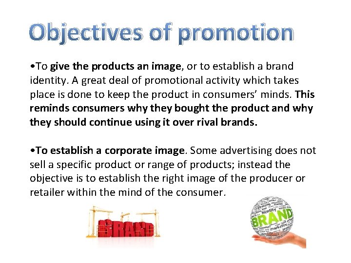 Objectives of promotion • To give the products an image, or to establish a