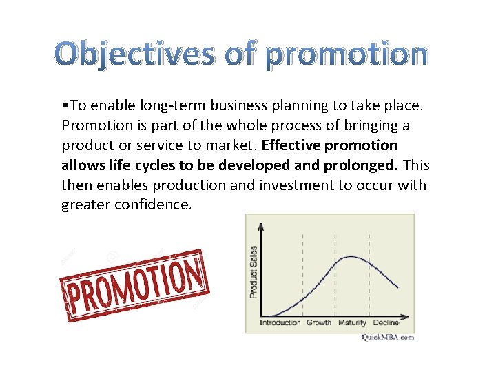 Objectives of promotion • To enable long-term business planning to take place. Promotion is