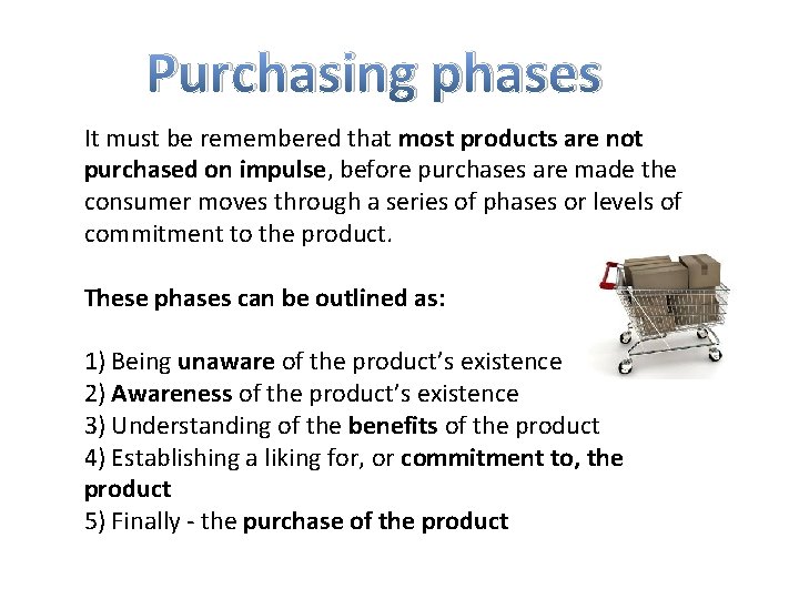Purchasing phases It must be remembered that most products are not purchased on impulse,