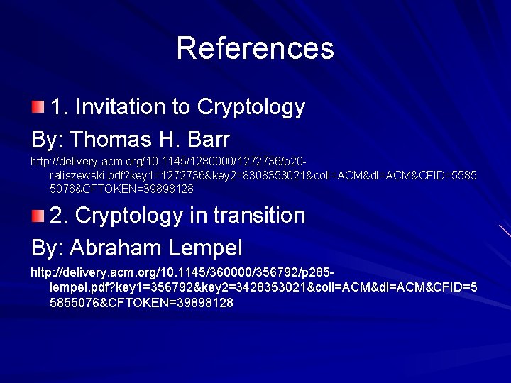 References 1. Invitation to Cryptology By: Thomas H. Barr http: //delivery. acm. org/10. 1145/1280000/1272736/p