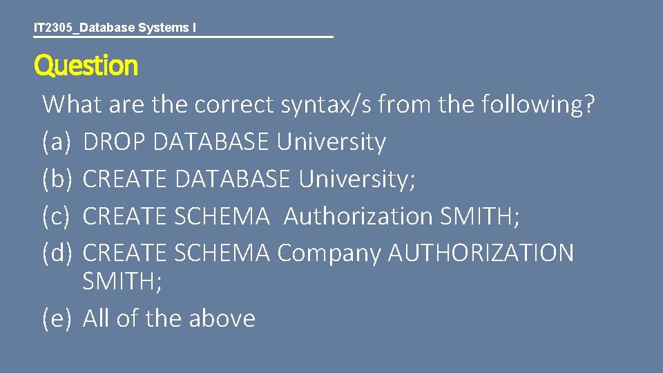 IT 2305_Database Systems I Question What are the correct syntax/s from the following? (a)