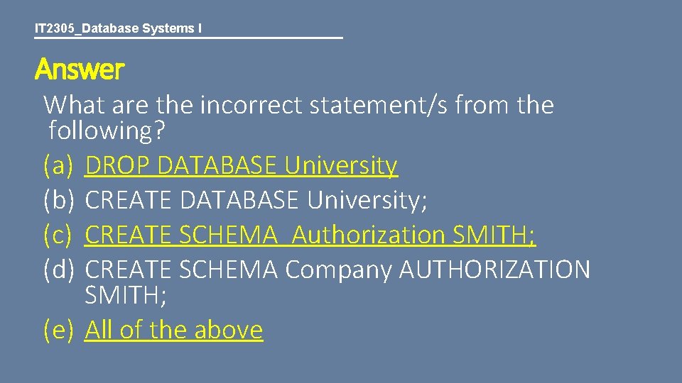 IT 2305_Database Systems I Answer What are the incorrect statement/s from the following? (a)