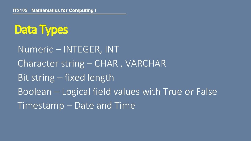 IT 2105 Mathematics for Computing I Data Types Numeric – INTEGER, INT Character string