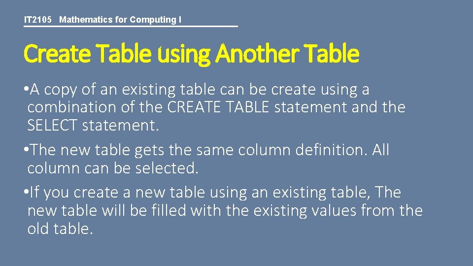 IT 2105 Mathematics for Computing I Create Table using Another Table • A copy