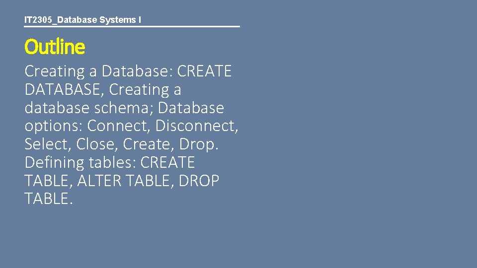 IT 2305_Database Systems I Outline Creating a Database: CREATE DATABASE, Creating a database schema;
