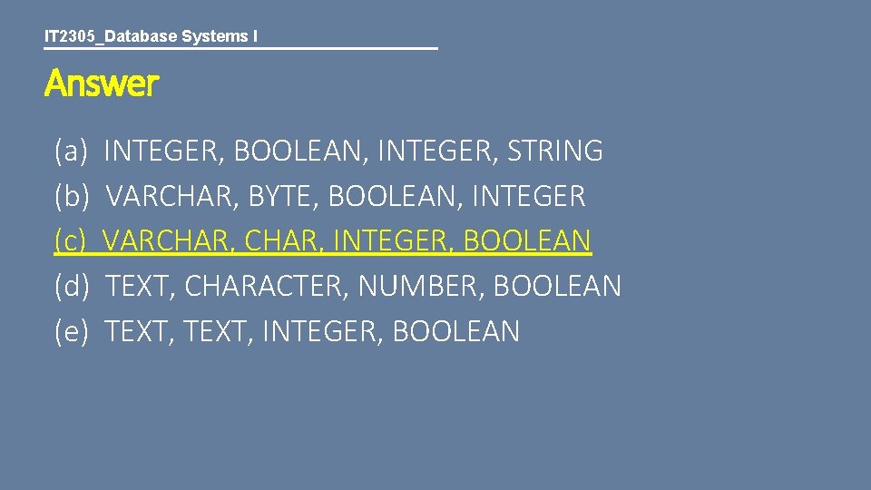 IT 2305_Database Systems I Answer (a) INTEGER, BOOLEAN, INTEGER, STRING (b) VARCHAR, BYTE, BOOLEAN,