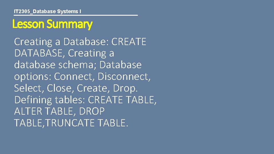 IT 2305_Database Systems I Lesson Summary Creating a Database: CREATE DATABASE, Creating a database