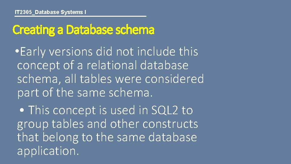 IT 2305_Database Systems I Creating a Database schema • Early versions did not include