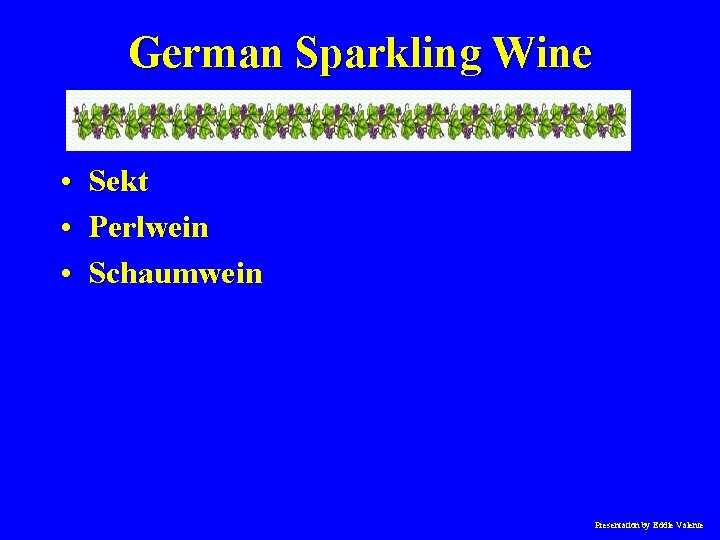 German Sparkling Wine • Sekt • Perlwein • Schaumwein Presentation by Eddie Valente 