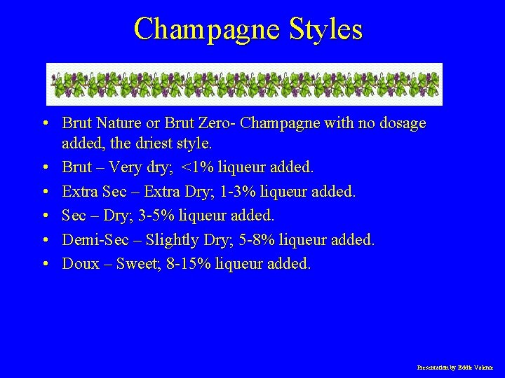 Champagne Styles • Brut Nature or Brut Zero- Champagne with no dosage added, the