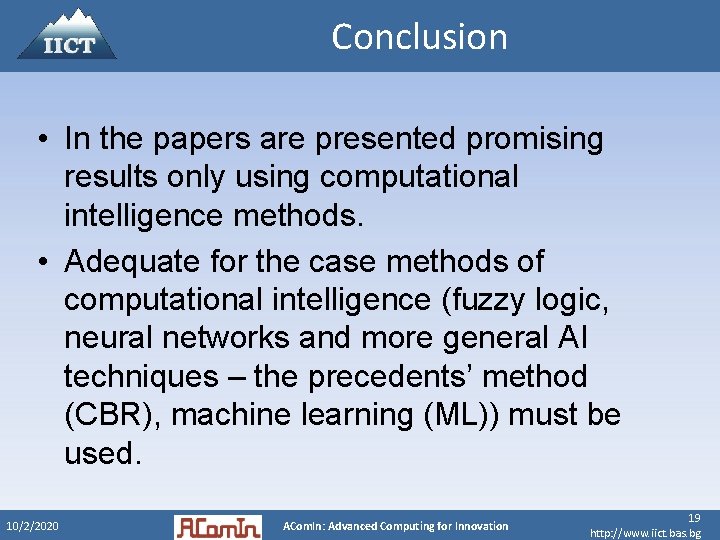 Conclusion • In the papers are presented promising results only using computational intelligence methods.