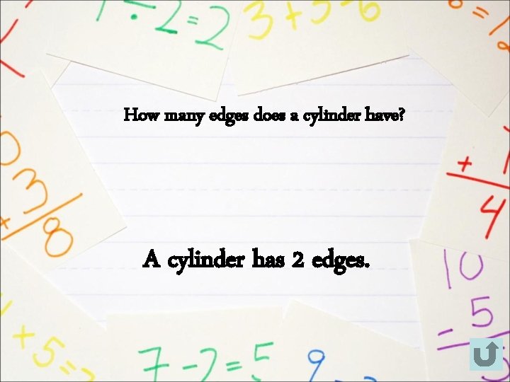 How many edges does a cylinder have? A cylinder has 2 edges. 