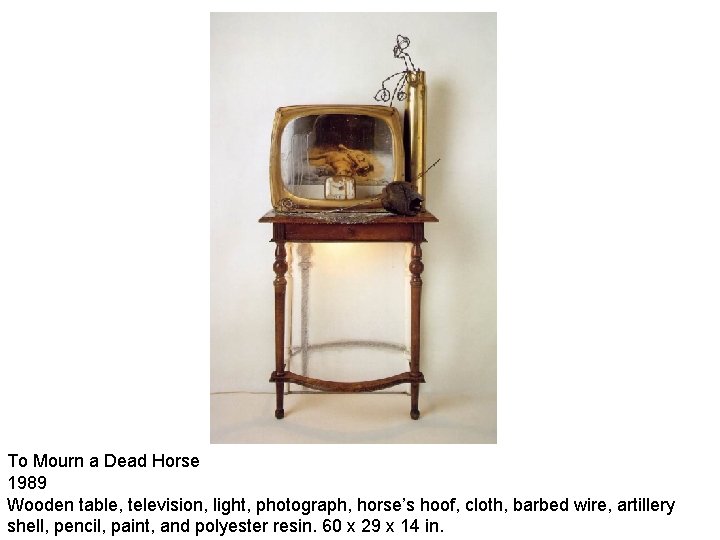 To Mourn a Dead Horse 1989 Wooden table, television, light, photograph, horse’s hoof, cloth,