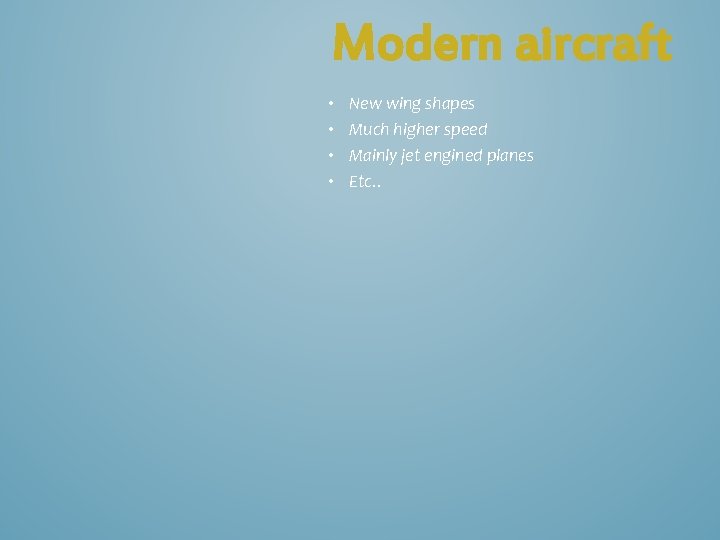 Modern aircraft • • New wing shapes Much higher speed Mainly jet engined planes