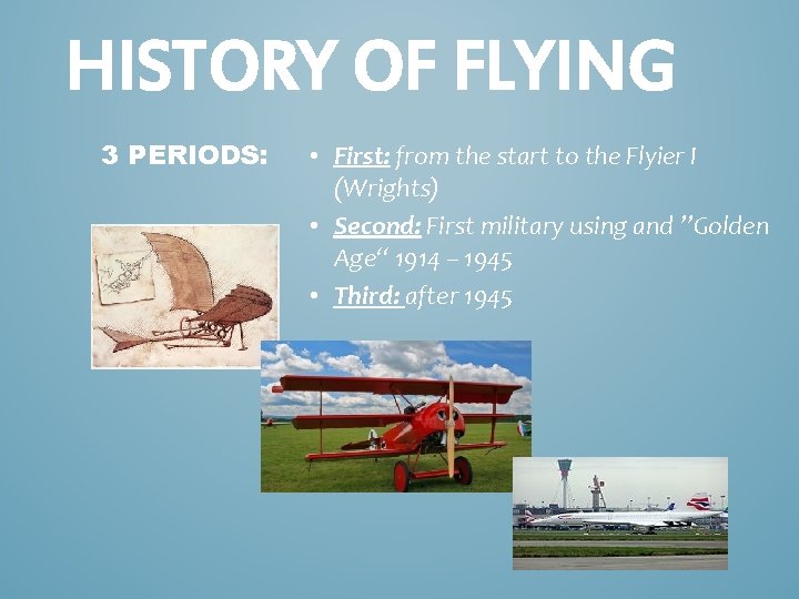 HISTORY OF FLYING 3 PERIODS: • First: from the start to the Flyier I