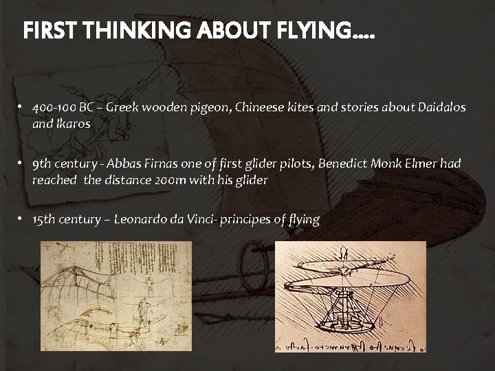 FIRST THINKING ABOUT FLYING…. • 400 -100 BC – Greek wooden pigeon, Chineese kites