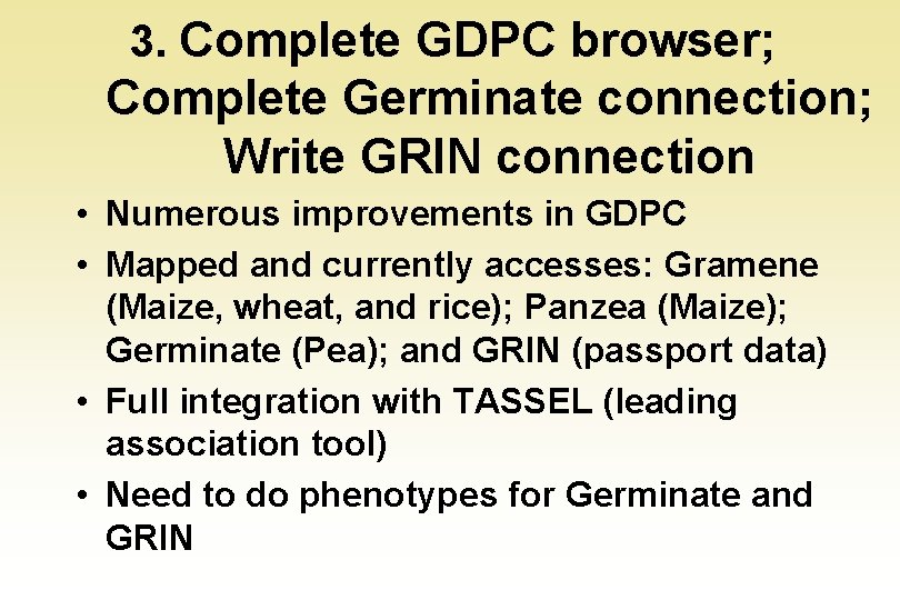3. Complete GDPC browser; Complete Germinate connection; Write GRIN connection • Numerous improvements in