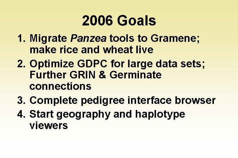 2006 Goals 1. Migrate Panzea tools to Gramene; make rice and wheat live 2.